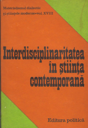 interdisciplinaritatea in stiinta contemporana materialismul dialectic si stiintele moderne volumul XVIII