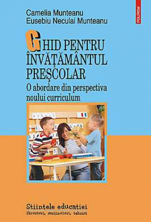 Ghid pentru invatamantul prescolar. O abordare din perspectiva noului curriculum