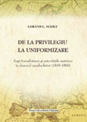De la privilegiu la uniformizare. Sasii transilvaneni si autoritatile austriece in deceniul neabsolutist (1849-1860)
