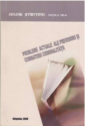 Probleme actuale ale prevenirii si combaterii criminalitatii Anuar stiintific editia a VIII-a