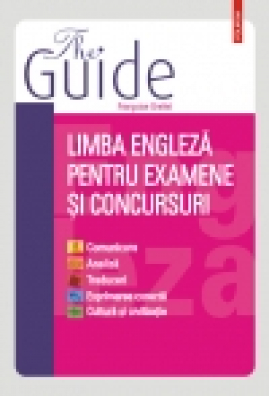 The Guide. Limba engleză pentru examene şi concursuri