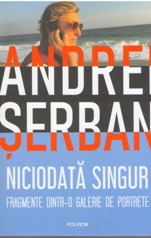 Niciodata singur  Fragmente dintr-o galerie de portrete