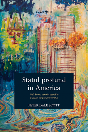 Statul profund în America  Wall Street, cartelul petrolier și atacul asupra democrației