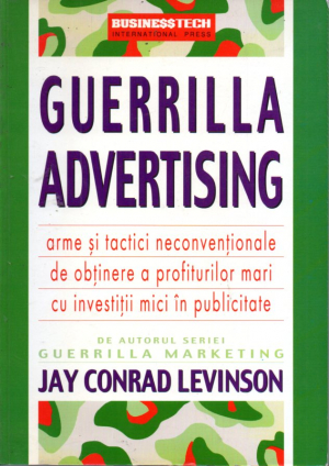 Guerrilla Advertising - Arme si tactici neconventionale de obtinere a profiturilor mari cu investitii mici in publicitate