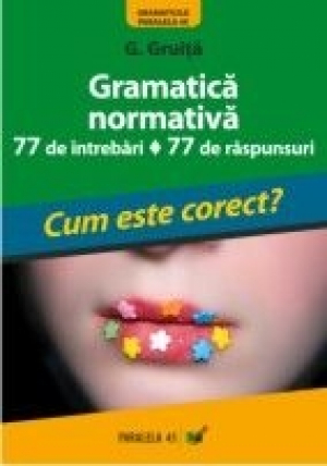 Gramatica normativa. 77 de intrebari. 77 de raspunsuri