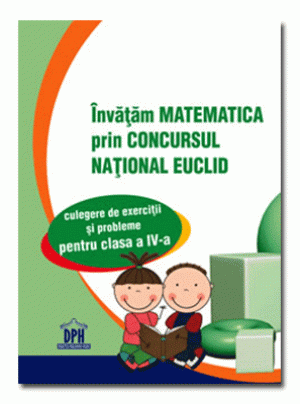 Matematica Euclid clasa a IV-a. Invatam matematica prin concursul national EUCLID