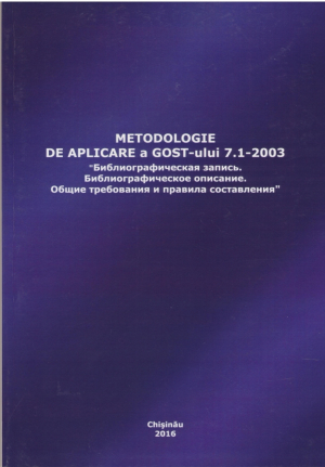 Metodologie de aplicare a GOST-ului  7.1-2003  Библиографическая запись Библиографическое описание Общие требования и правила составления