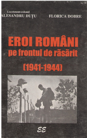 eroi romani pe frontul de rasarit 1941-1944 volumul i