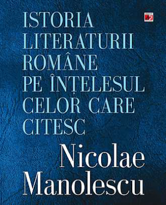 Istoria literaturii romane pe intelesul celor care citesc
