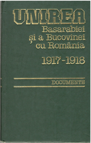 Unirea Basarabiei si a Bucovinei cu Romania 1917-1918 Documente