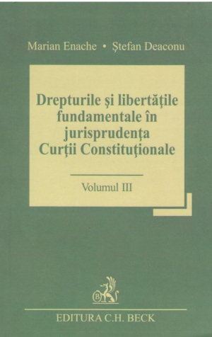 Drepturile și libertățile fundamentale în jurisprudența Curții Constituționale  Volumul III