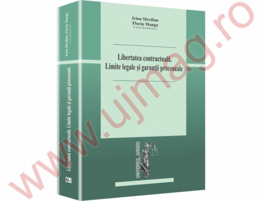 Libertatea contractuala. Limite legale si garantii procesuale