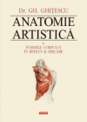 Anatomie artistică Volumul II: Formele corpului în repaus şi mişcare Ediţia a III-a (cartonat)
