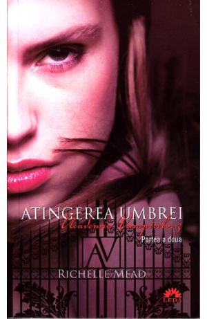 Academia Vampirilor Volumul 3 Atingerea Umbrei Partea i-a