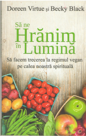 sa ne hranim in lumina sa facem trecerea la regimul vegan pe calea noastra spirituala