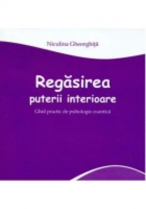 Regasirea puterii interioare   Ghid practic de psihologie cuantica