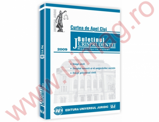 Buletinul jurisprudentei. Curtea de apel Cluj. Repertoriu anual. Sectia civila, de munca si asigurari sociale, pentru minori si familie 2009