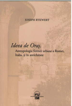 Ideea de Oras  Antropologia formei urbane a Romei, Italia, si in antichitate