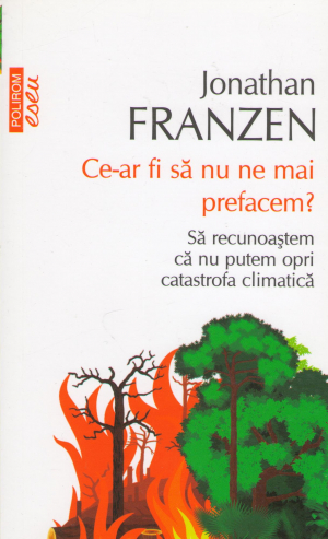 ce-ar fi sa nu ne mai prefacem ? sa recunoastem ca nu putem opri catastrofa climatica