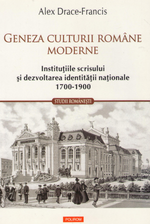 geneza culturii romane moderne institutiile scrisului si dezvoltarea identitatii nationale 1700-1900