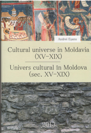 cultural universe in moldavia xv-xix studies univers cultural in moldova secolele xv-xix studii