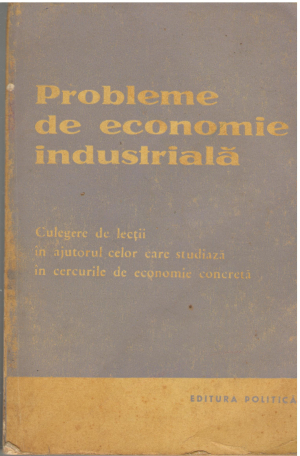 probleme de economie industriala Culegere de lectii in ajutorul celor care studiaza in cercurile de economie concreta