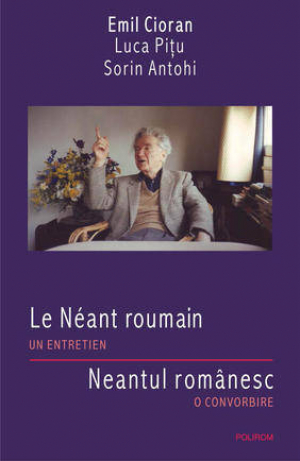 Le Neant roumain. Un entretien/Neantul romanesc. O convorbire