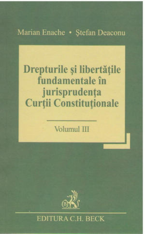 Drepturile si libertatile fundamentale in jurisprudenta Curtii Constitutionale Volumul III