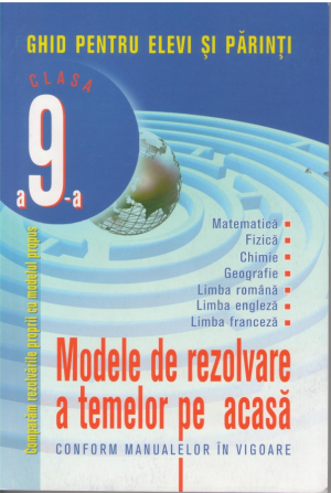 Modele de rezolvare a temelor pe acasa conform manualelor in vigoare  Clasa a 9 - a