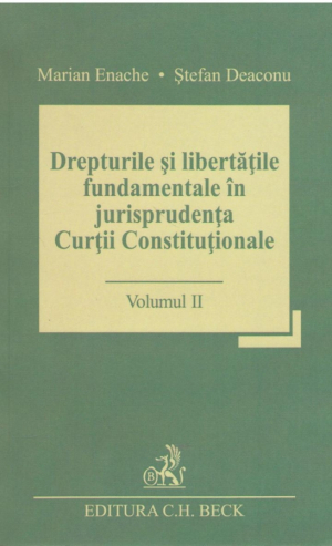 Drepturile si libertatile fundamentale in jurisprudenta Curtii Constitutionale Volumul II