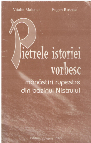 pietrele istoriei vorbesc manastiri rupestre din bazinul nistrului