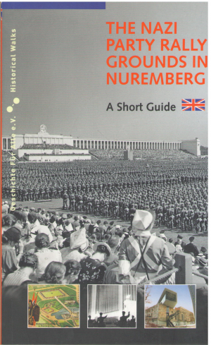The nazi party rally grounds in Nuremberg A short guide