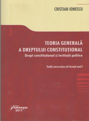 Teoria generala a dreptului constitutional. Drept constitutional si institutii politice  Studii universitare de licenta anul I