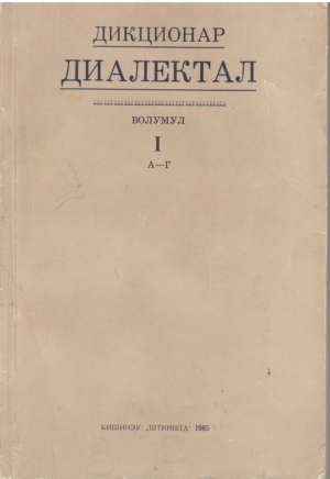 Дикционар диалектал Волумул I А-Г , Волумул II Д-К  Dictionar dialectal Vol.I, Vol. II cuvinte, sensuri, forme
