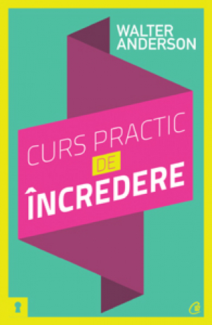 Curs practic de încredere. Şapte paşi spre împlinirea personală