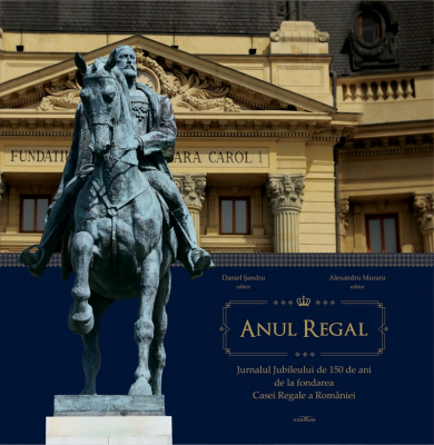 Anul Regal  Jurnalul Jubileului de 150 de ani de la fondarea Casei Regale a Romaniei