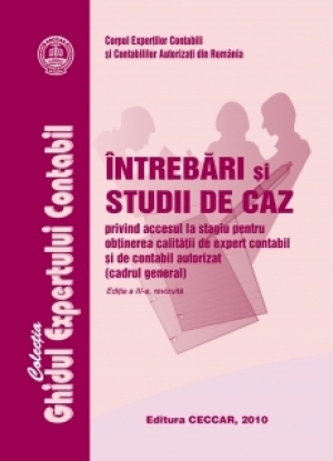 Întrebări şi studii de caz privind accesul la stagiu pentru obţinerea calităţii de expert contabil şi contabil autorizat, ediţia a III-a, revizuită