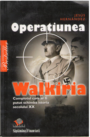 Operatiunea Walkiria Complotul care a fi putut schimba istoria secolului XX
