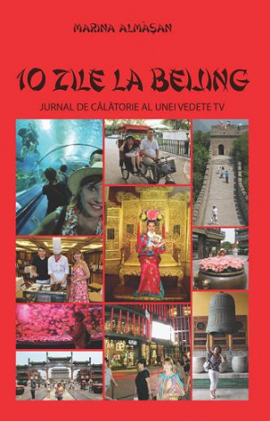 10 zile la Beijing. Jurnalul de calatorie al unei vedete TV