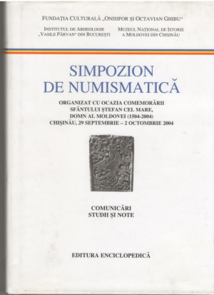 Simpozion de numismatica  Organizat cu ocazia comemorarii Sfantului Stefan cel Mare, Domn al Moldovei(1504-2004) Chisinau 29 septembrie-2 octombrie 2004  Comunicari, studii si note