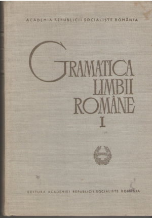 Gramatica limbii romane Vol. I