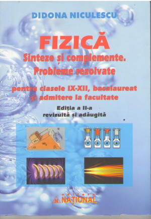 Fizică. Sinteze şi complemente. Probleme rezolvate. Pentru clasele 9-12, bacalaureat şi admitere la facultate