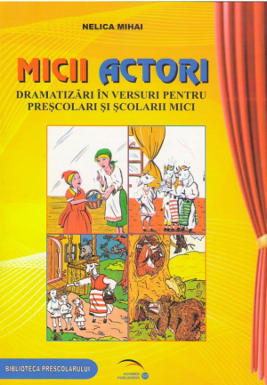 Micii actori  Dramatizari in versuri pentru prescolari si scolarii mici