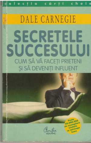 Secretele succesului cum sa va faceti prieteni si sa deveniti influent