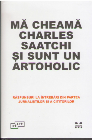 Ma cheama Charles Saatchi si sunt un artoholic RASPUNSURI LA INTREBARI DIN PARTEA JURNALISTILOR SI A CITITORILOR