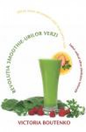 Revoluţia smoothie-urilor verzi