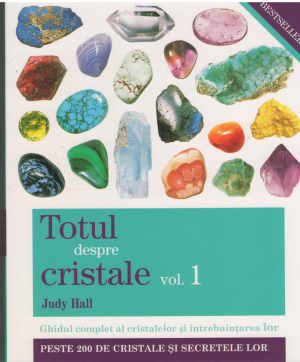 Totul despre cristale volumul 1