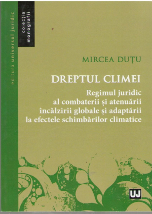 Dreptul climei Regimul juridic al combaterii si atenuarii incalzirii globale si adaptarii la efectele schimbarilor climatice