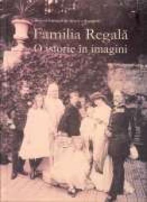 Familia regala. O istorie in imagini