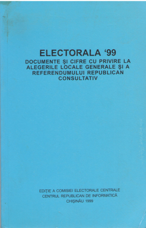 electorala `99 documente si cifre cu privire la alegerile locale generale si a referendumului republican consultativ